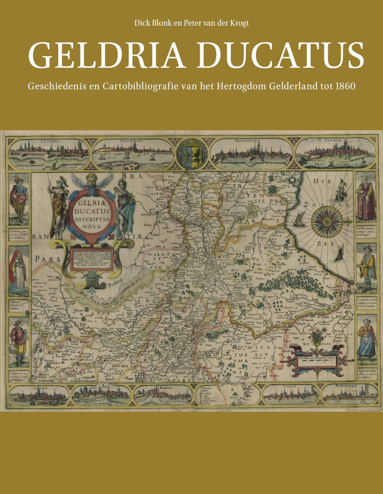 Geldria Ducatus: Geschiedenis en Cartobibliografie van het Hertogdom Gelderland tot 1860 (Explokart Studies in the History of Cartography #20) [9789004433915]