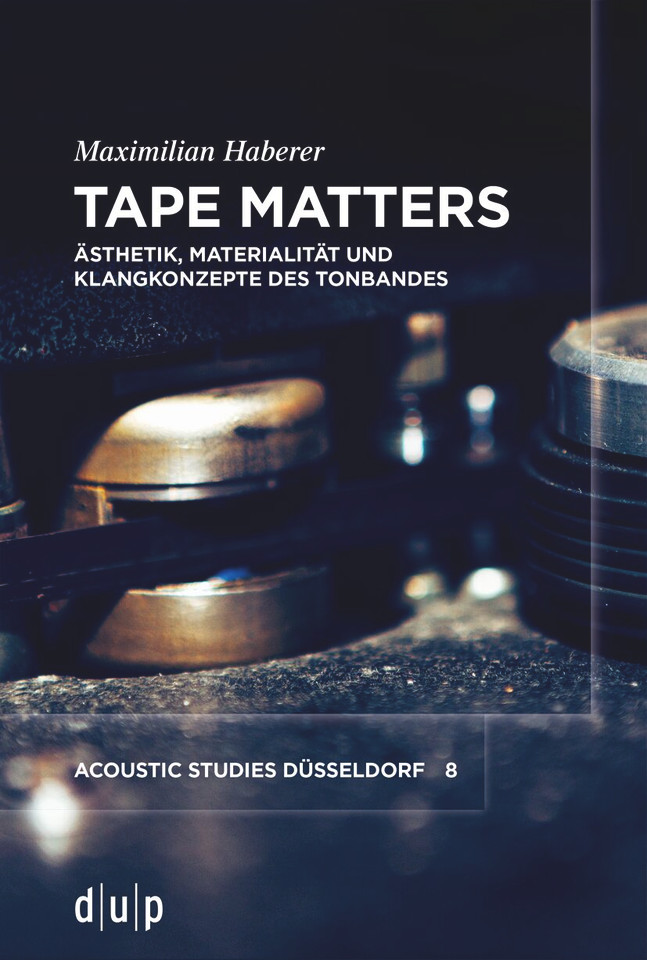Tape Matters: Ästhetik, Materialität und Klangkonzepte des Tonbandes book cover by Maximilian Haberer