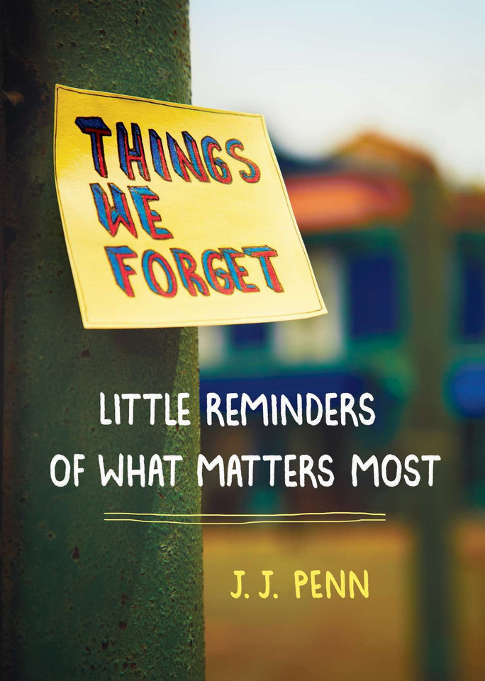 Things We Forget: Little Reminders of What Matters Most book cover by J. J. Penn