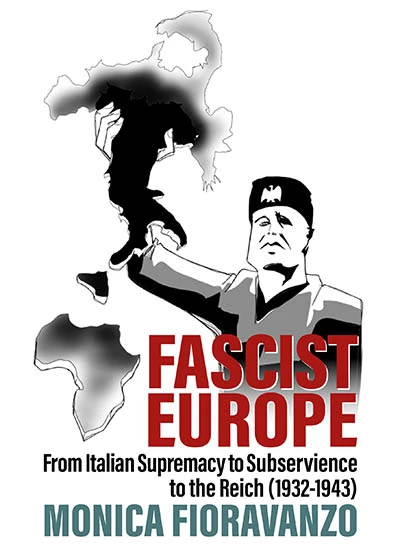 Fascist Europe: From Italian Supremacy to Subservience to the Reich (1932-1943) book cover by Monica Fioravanzo