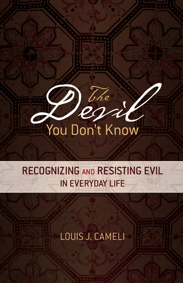 The Devil You Don't Know: Recognizing and Resisting Evil in Everyday Life book cover by Louis J. Cameli