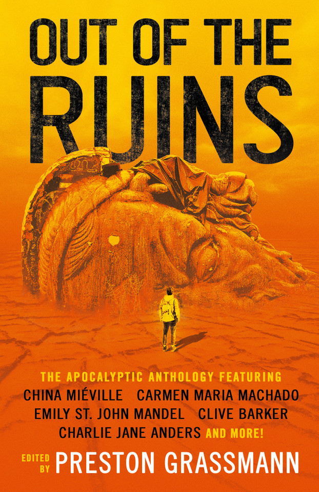 Out of the Ruins: The apocalyptic anthology book cover by Emily St. John Mandel, Carmen Maria Machado, China Miéville, Clive Barker, Ramsey Campbell, Charlie Jane Anders, Lavie Tidhar, Samuel R. Delany, Kaaron Warren, Anna Tambour, Nina Allan, Jeffrey Thomas, Paul Di Filippo, Ron Drummond