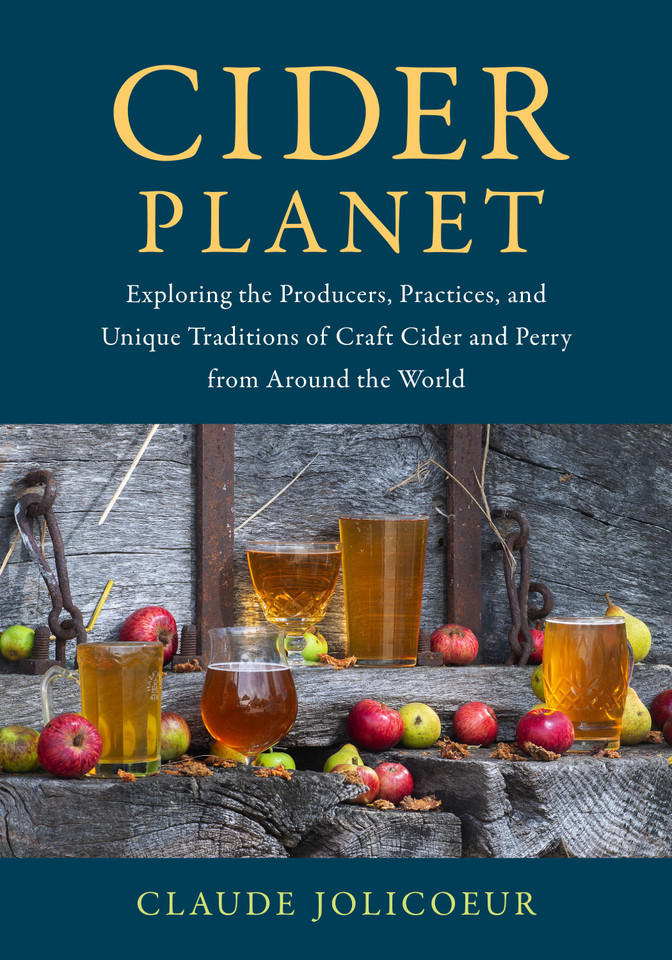 Cider Planet: Exploring the Producers, Practices, and Unique Traditions of Craft Cider and Perry from Around the World book cover by Claude Jolicoeur