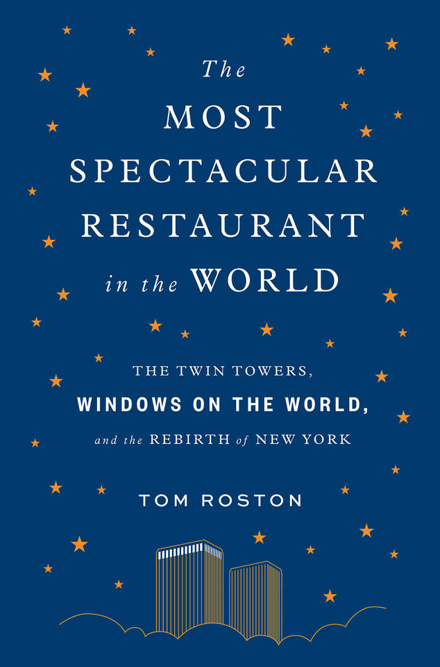 The Most Spectacular Restaurant in the World: The Twin Towers, Windows on the World, and the Rebirth of New York book cover by Tom Roston