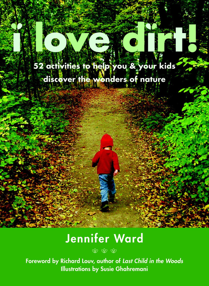 I Love Dirt!: 52 Activities to Help You and Your Kids Discover the Wonders of Nature book cover by Jennifer Ward