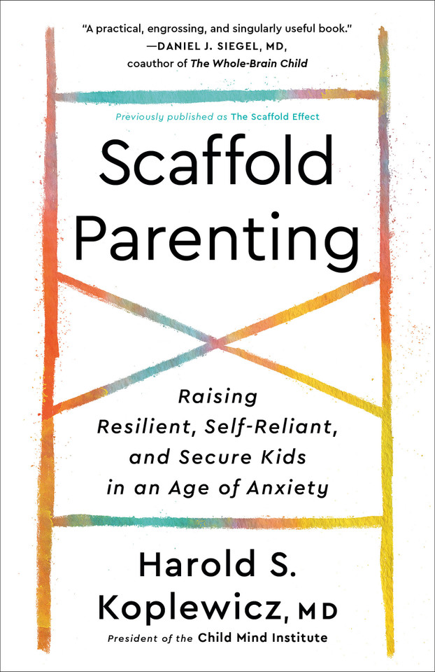 Scaffold Parenting: Raising Resilient, Self-Reliant, and Secure Kids in an Age of Anxiety book cover by Harold S. Koplewicz, MD