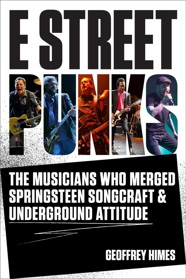 E Street Punks: The Musicians Who Merged Springsteen Songcraft and Underground Attitude book cover by Geoffrey Himes