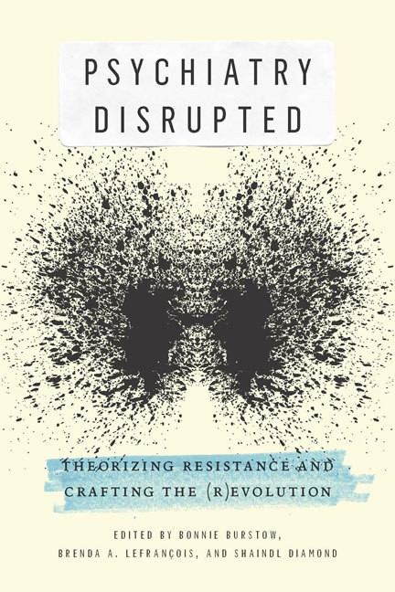 Psychiatry Disrupted: Theorizing Resistance and Crafting the (R)evolution book cover by Bonnie Burstow, Brenda A. LeFrançois, Shaindl Diamond