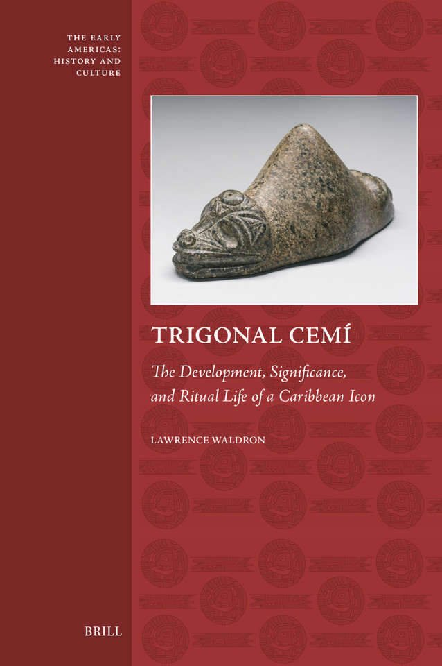 Trigonal Cemí: The Development, Significance, and Ritual Life of a Caribbean Icon [9789004764316]