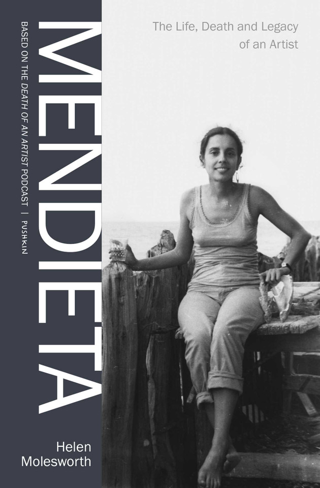 Mendieta: The Life, Death and Legacy of an Artist book cover by Helen Molesworth, Pushkin Industries
