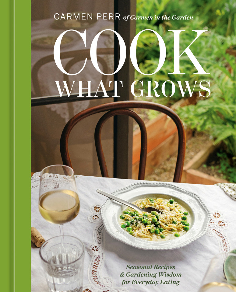 Cook What Grows: Seasonal Recipes & Gardening Wisdom for Everyday Eating [A Seasonal Cookbook and Home Gardening Guide] book cover by Carmen Perr