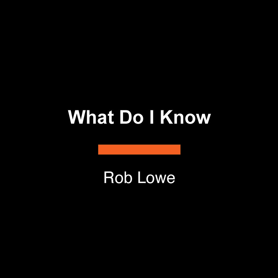 What Do I Know: A Guide to Living book cover by Rob Lowe