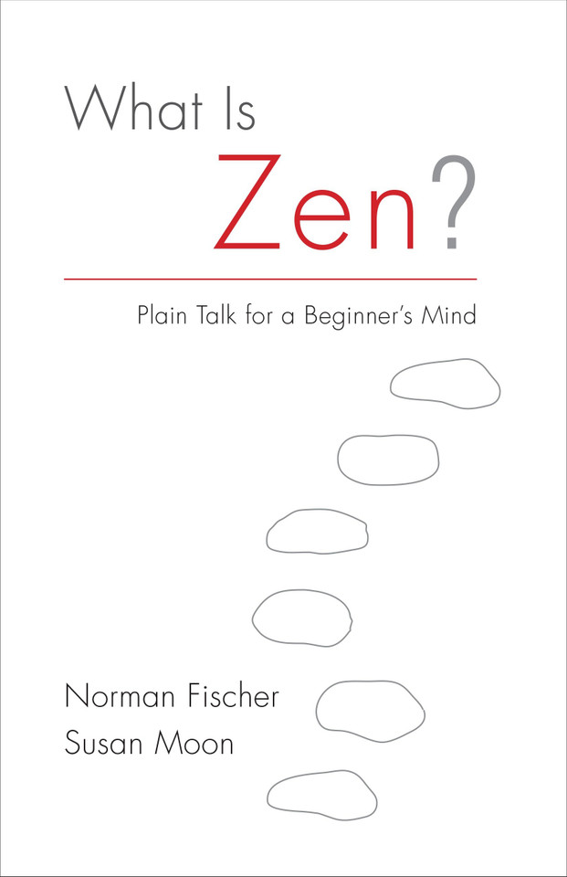 What Is Zen?: Plain Talk for a Beginner's Mind book cover by Norman Fischer, Susan Moon