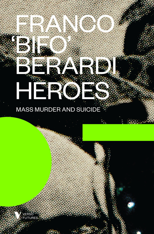 Heroes: Mass Murder and Suicide (Futures) book cover by Franco "Bifo" Berardi