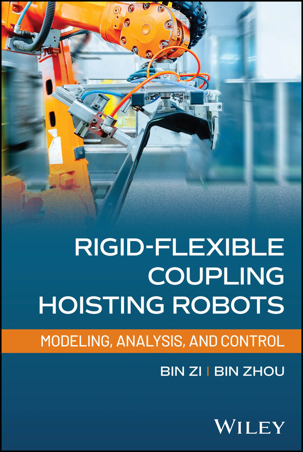 Rigid-Flexible Coupling Hoisting Robots: Modeling, Analysis, and Control book cover by Bin Zi, Bin Zhou
