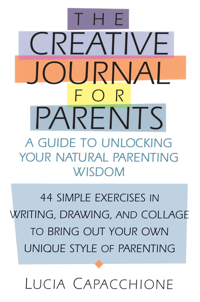 Creative Journal for Parents: A Guide to Unlocking Your Natural Parenting Wisdom book cover by Lucia Capacchione