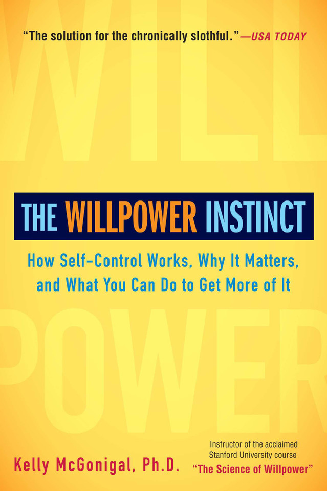 The Willpower Instinct: How Self-Control Works, Why It Matters, and What You Can Do to Get More of It book cover by Kelly McGonigal, PhD