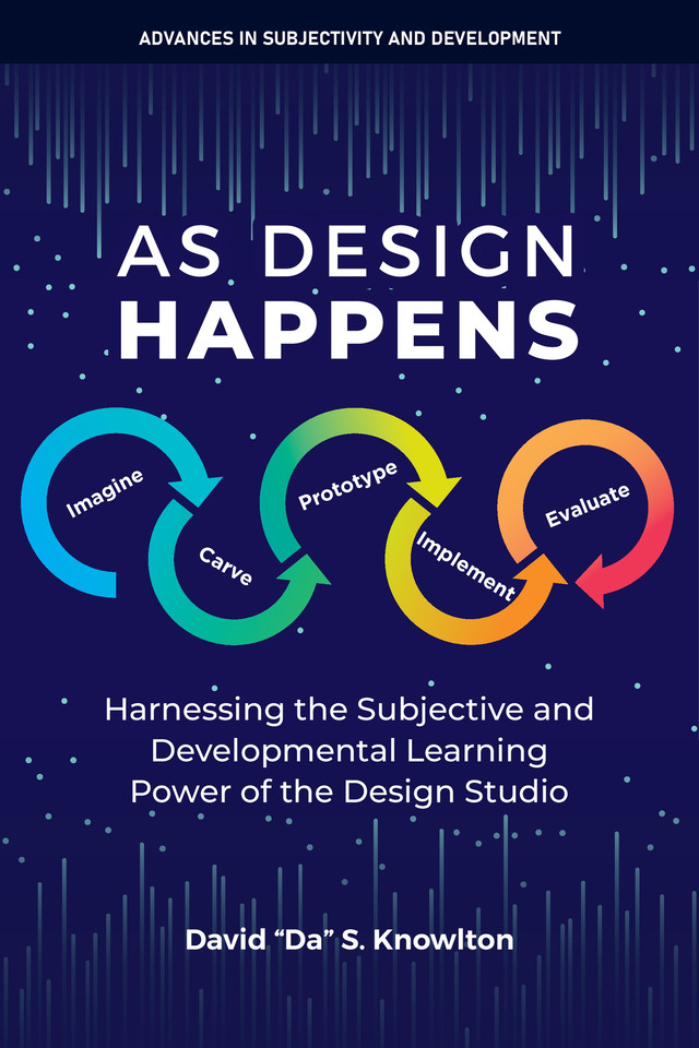 As Design Happens: Harnessing the Subjective and Developmental Learning Power of the Design Studio (Advances in Subjectivity and Development) book cover by David "Da" S. Knowlton