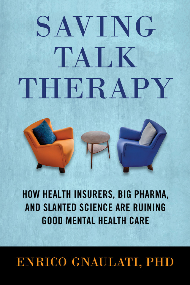 Saving Talk Therapy: How Health Insurers, Big Pharma, and Slanted Science are Ruining Good Mental Health Care book cover by Enrico Gnaulati