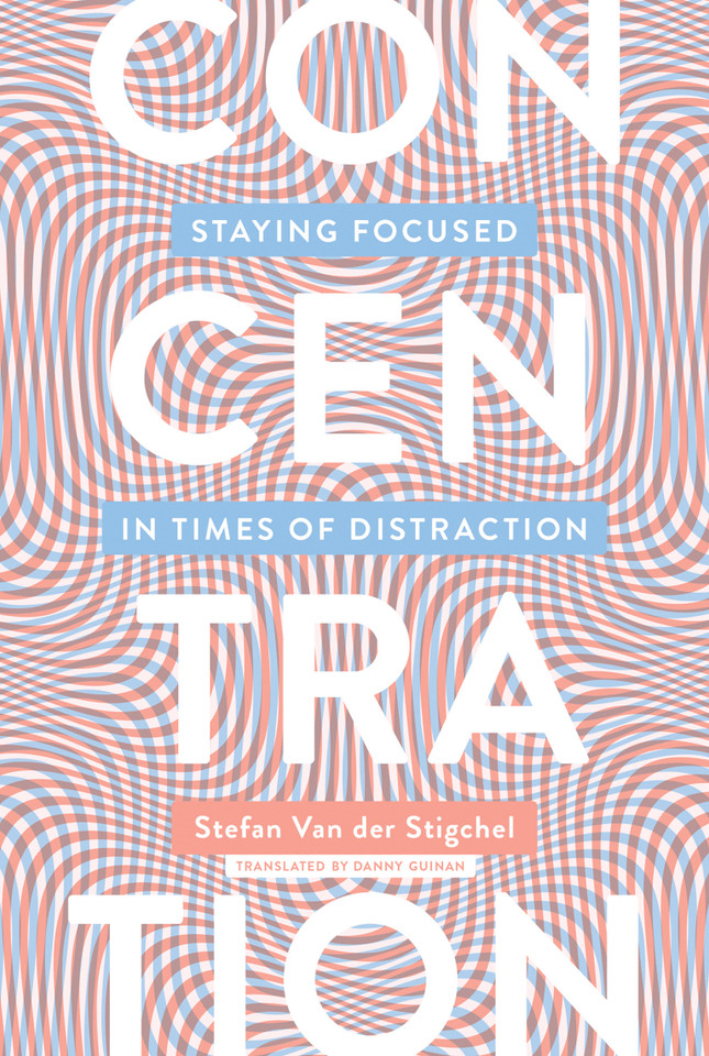 Concentration: Staying Focused in Times of Distraction book cover by Stefan Van Der Stigchel