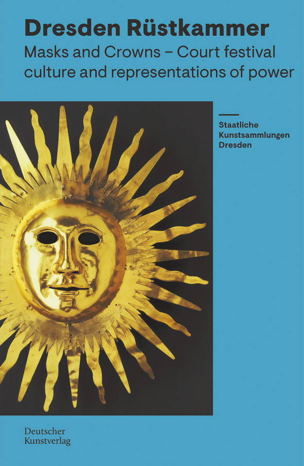 Rüstkammer Dresden: Masks and Crowns – Festival Culture and Representation of Power book cover by 