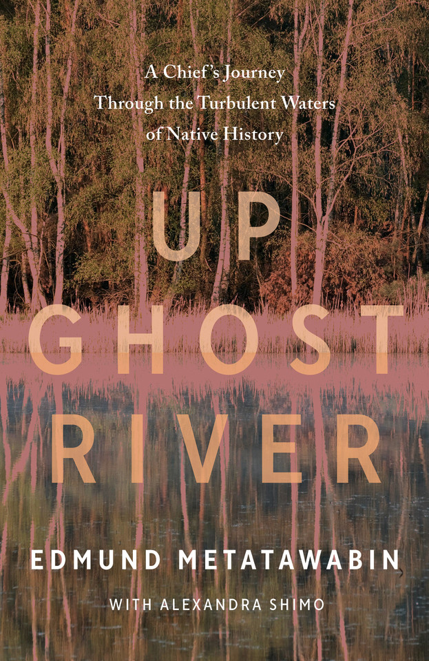 Up Ghost River: A Chief's Journey Through the Turbulent Waters of Native History book cover by Edmund Metatawabin, Alexandra Shimo
