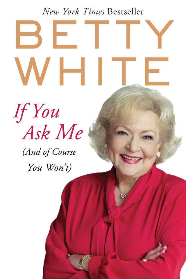 If You Ask Me: (And of Course You Won't) book cover by Betty White