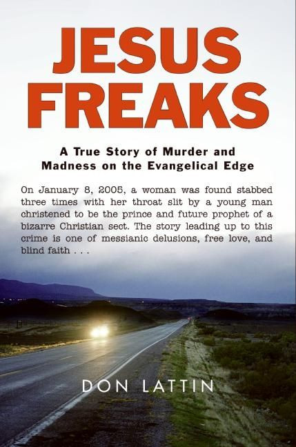 Jesus Freaks: A True Story of Murder and Madness on the Evangelical Edge book cover by Don Lattin