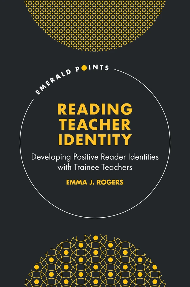Reading Teacher Identity: Developing Positive Reader Identities with Trainee Teachers (Emerald Points) book cover by Emma J. Rogers