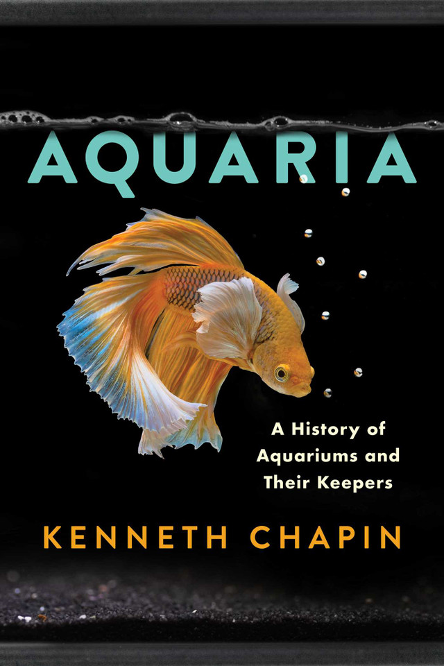 Aquaria: A History of Aquariums and Their Keepers book cover by Kenneth James Chapin