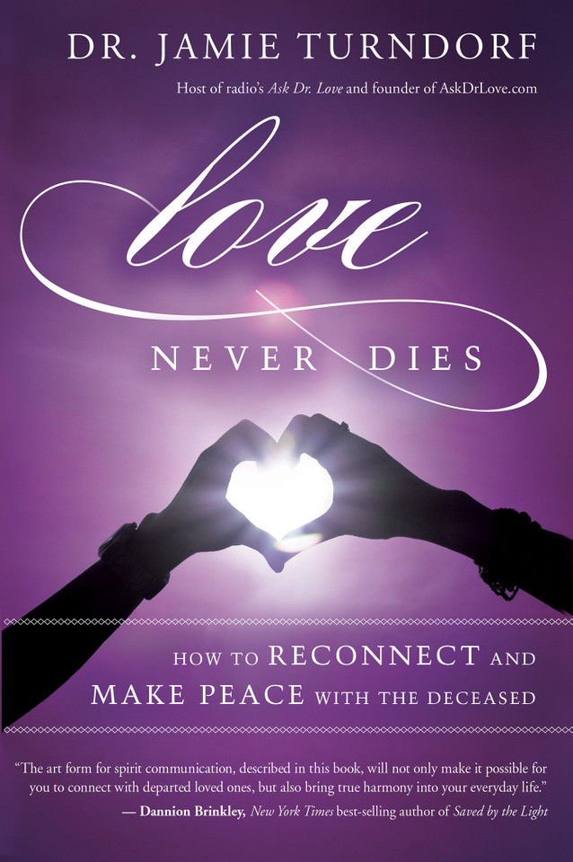 Love Never Dies: How to Reconnect and Make Peace with the Deceased book cover by Dr. Jamie Turndorf