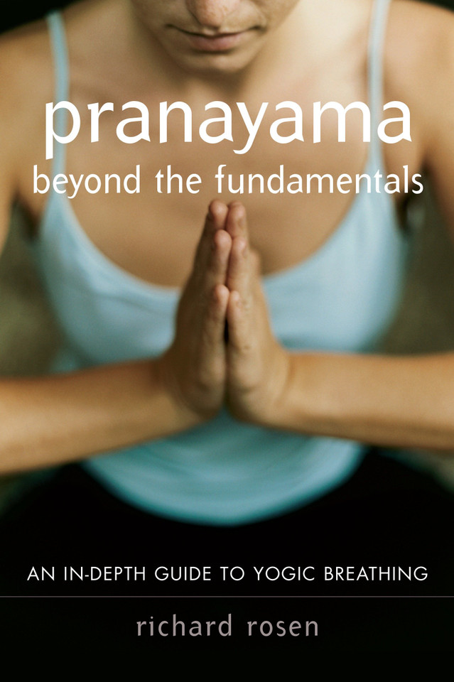 Pranayama beyond the Fundamentals: An In-Depth Guide to Yogic Breathing book cover by Richard Rosen