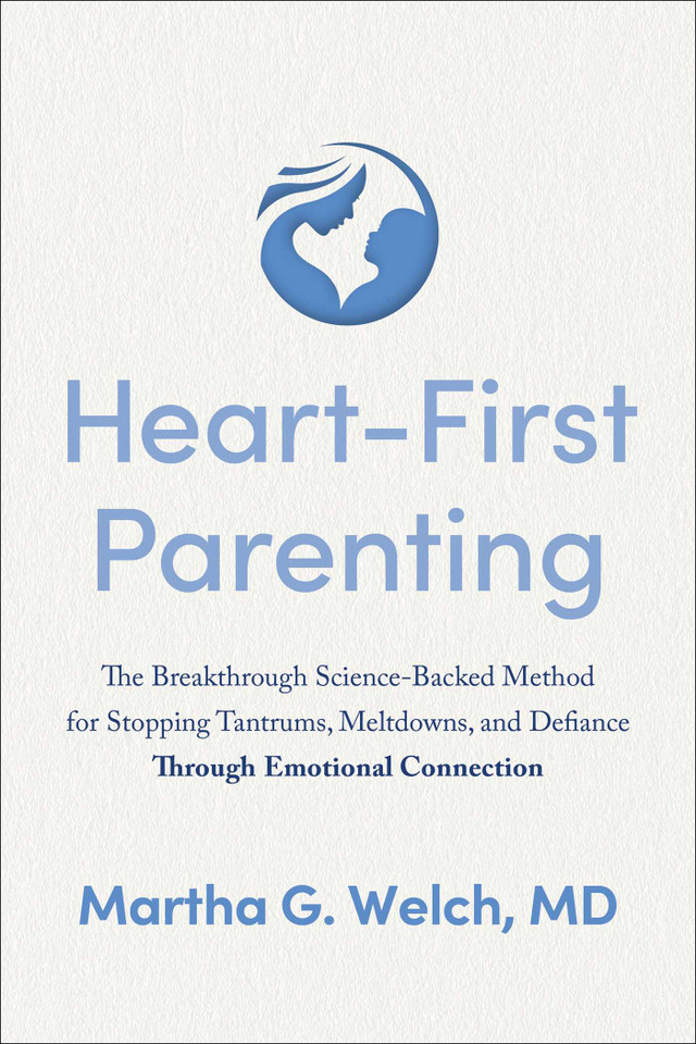 Heart-First Parenting: The Breakthrough Science-Backed Method for Stopping Tantrums, Meltdowns, and Defiance Through Emotional Connection book cover by Martha G. Welch