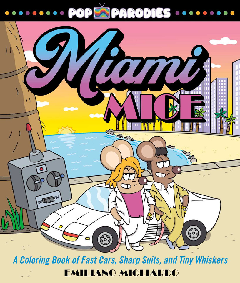 Miami Mice: A Coloring Book of Fast Cars, Sharp Suits, and Tiny Whiskers (Pop Parodies) book cover by Emiliano Migliardo