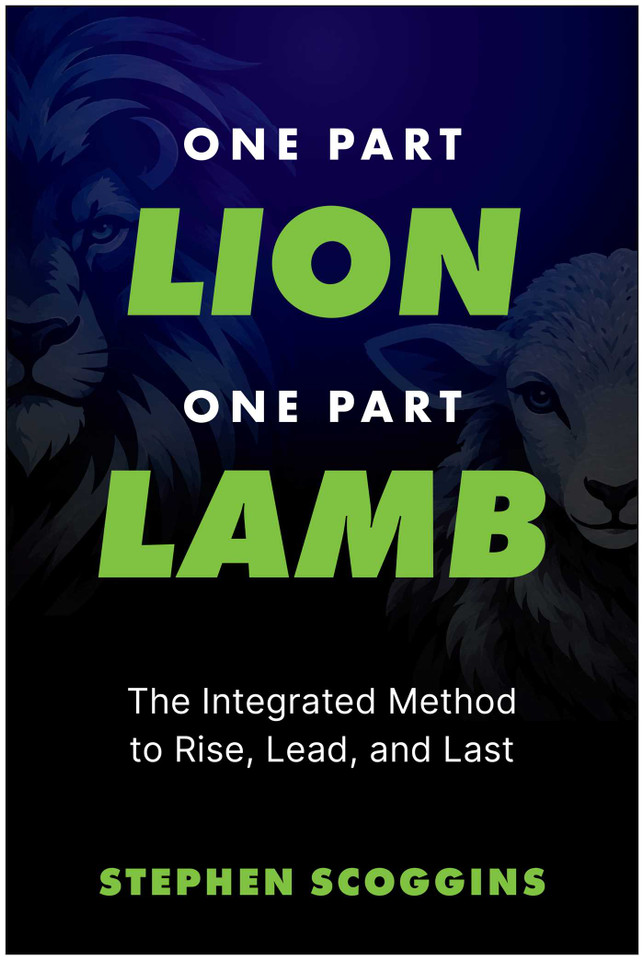 One Part Lion, One Part Lamb: The Integrated Method to Rise, Lead, and Last book cover by Stephen Scoggins