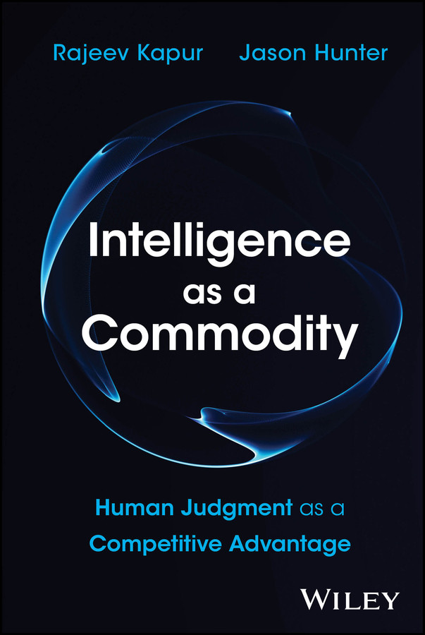 Intelligence as a Commodity: Human Judgment as a Competitive Advantage book cover by Rajeev Kapur, Jason Hunter