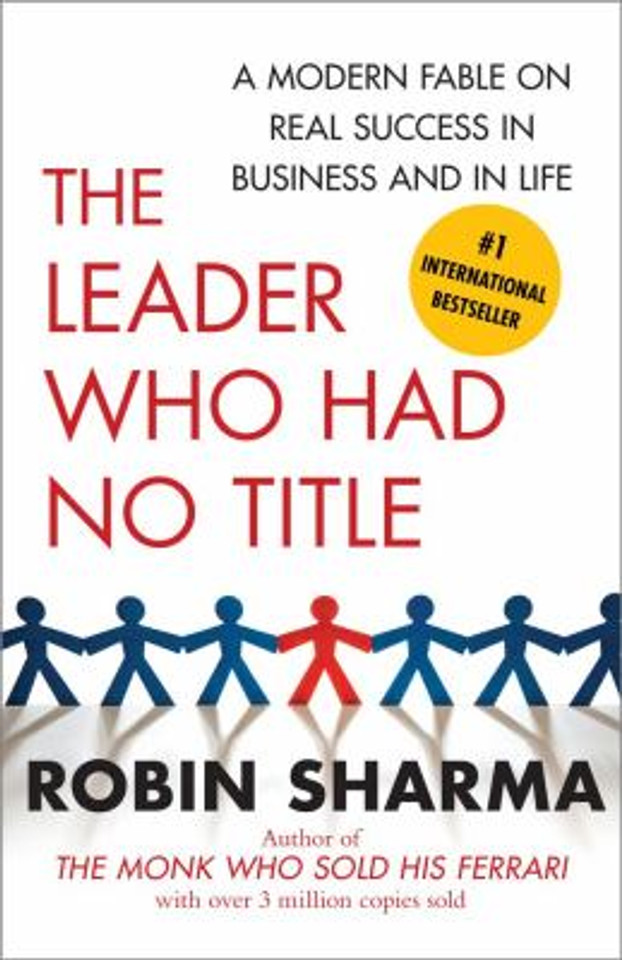 The Leader Who Had No Title: A Modern Fable on Real Success in Business and in Life Cover