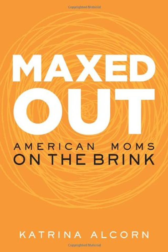 Maxed Out: American Moms on the Brink Cover Maxed Out: American Moms on the Brink Cover