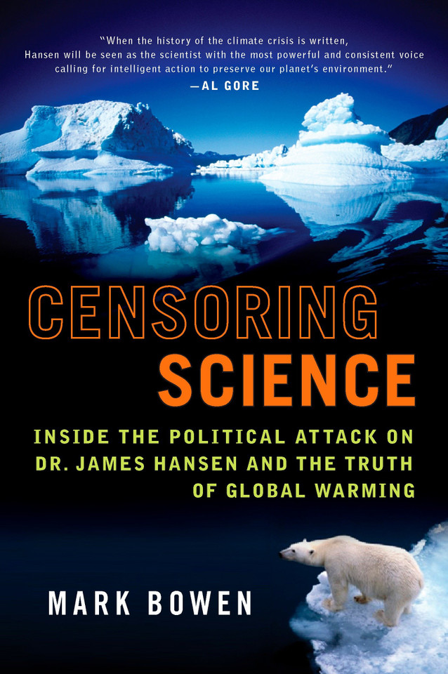 Censoring Science: Dr. James Hansen and the Truth of Global Warming book cover by Mark Bowen