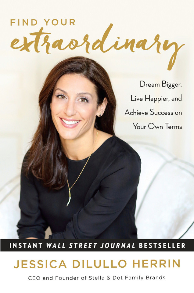 Find Your Extraordinary: Dream Bigger, Live Happier, and Achieve Success on Your Own Terms book cover by Jessica DiLullo Herrin