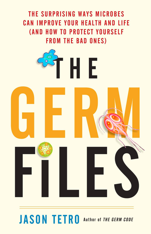 The Germ Files: The Surprising Ways Microbes Can Improve Your Health and Life (and How to Protect Yourself from the Bad Ones) book cover by Jason Tetro