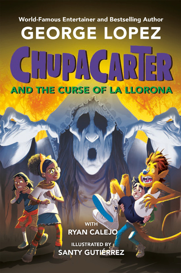 ChupaCarter and the Curse of La Llorona (ChupaCarter) book cover by George Lopez, Ryan Calejo