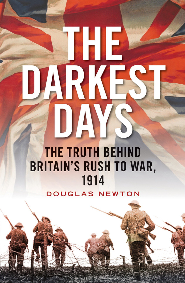 The Darkest Days: The Truth Behind Britain's Rush to War, 1914 book cover by Douglas Newton