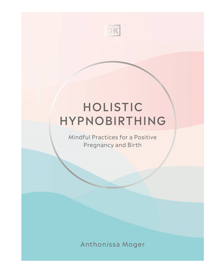 Holistic Hypnobirthing: Mindful Practices for a Positive Pregnancy and Birth book cover by Anthonissa Moger
