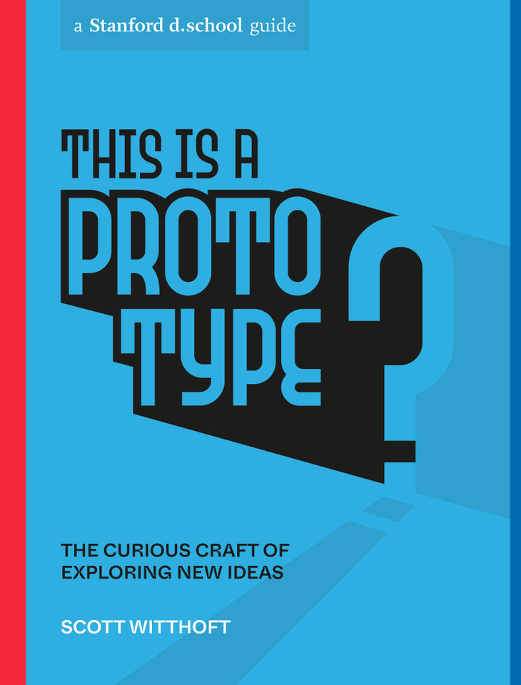 This Is a Prototype: The Curious Craft of Exploring New Ideas (Stanford d.school Library) book cover by Scott Witthoft, Stanford d.school