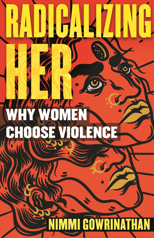 Radicalizing Her: Why Women Choose Violence book cover by Nimmi Gowrinathan