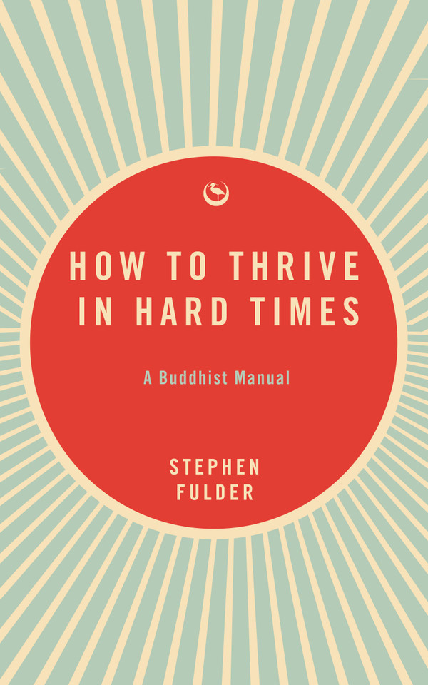 How to Thrive in Hard Times: A Buddhist Manual book cover by Stephen Fulder