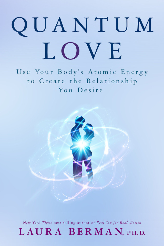 Quantum Love: Use Your Body's Atomic Energy to Create the Relationship You Desire book cover by Laura Berman, Ph.D.
