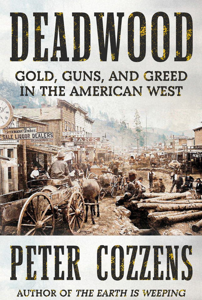 Deadwood: Gold, Guns, and Greed in the American West book cover by Peter Cozzens