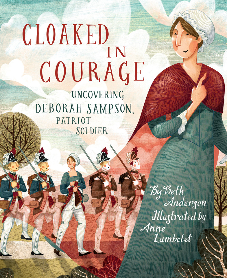 Cloaked in Courage: Uncovering Deborah Sampson, Patriot Soldier book cover by Beth Anderson
